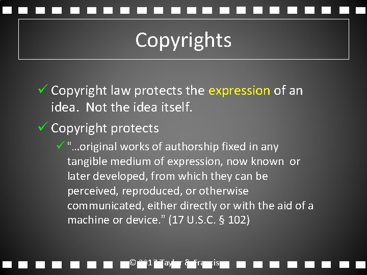 Copyrights ü Copyright law protects the expression of an idea. Not the idea itself.