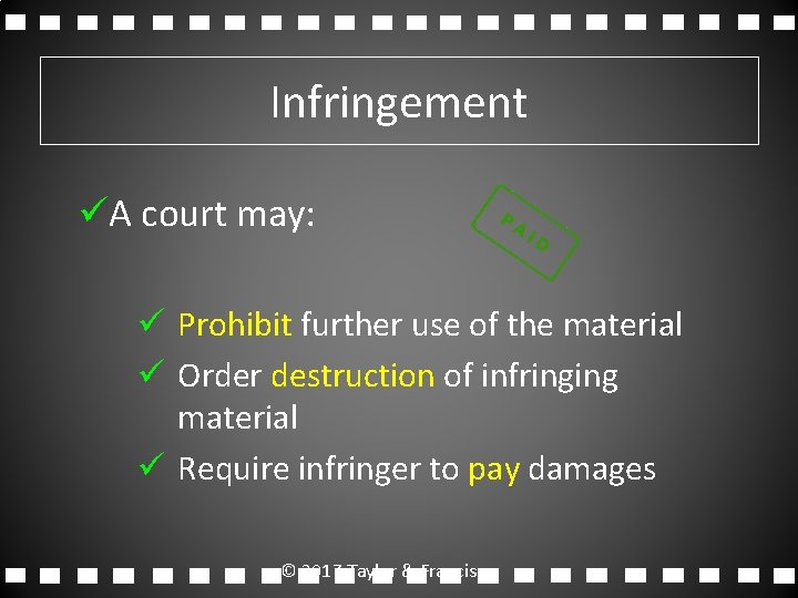 Infringement üA court may: ü Prohibit further use of the material ü Order destruction