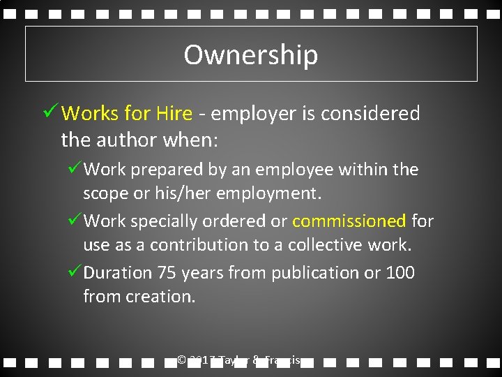 Ownership ü Works for Hire - employer is considered the author when: üWork prepared