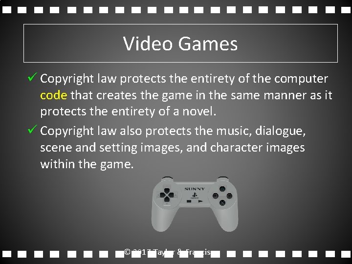 Video Games ü Copyright law protects the entirety of the computer code that creates