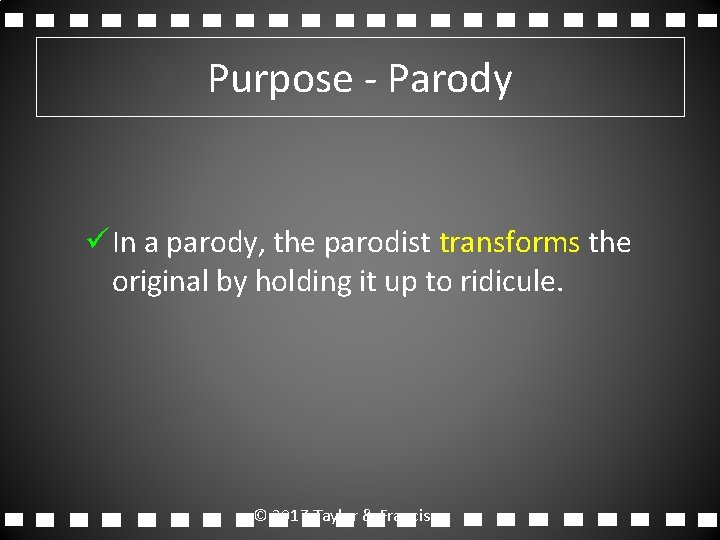 Purpose - Parody ü In a parody, the parodist transforms the original by holding