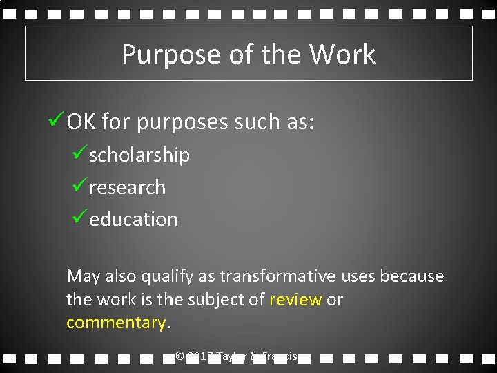 Purpose of the Work üOK for purposes such as: üscholarship üresearch üeducation May also