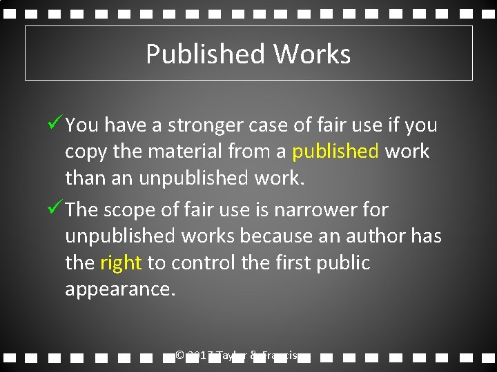 Published Works ü You have a stronger case of fair use if you copy