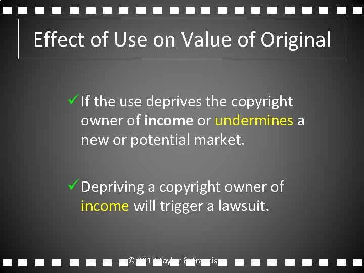 Effect of Use on Value of Original ü If the use deprives the copyright