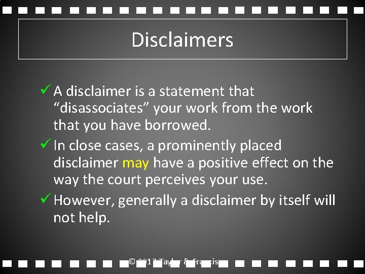 Disclaimers ü A disclaimer is a statement that “disassociates” your work from the work