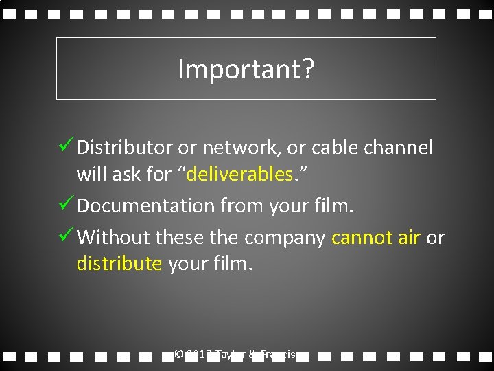 Important? ü Distributor or network, or cable channel will ask for “deliverables. ” ü