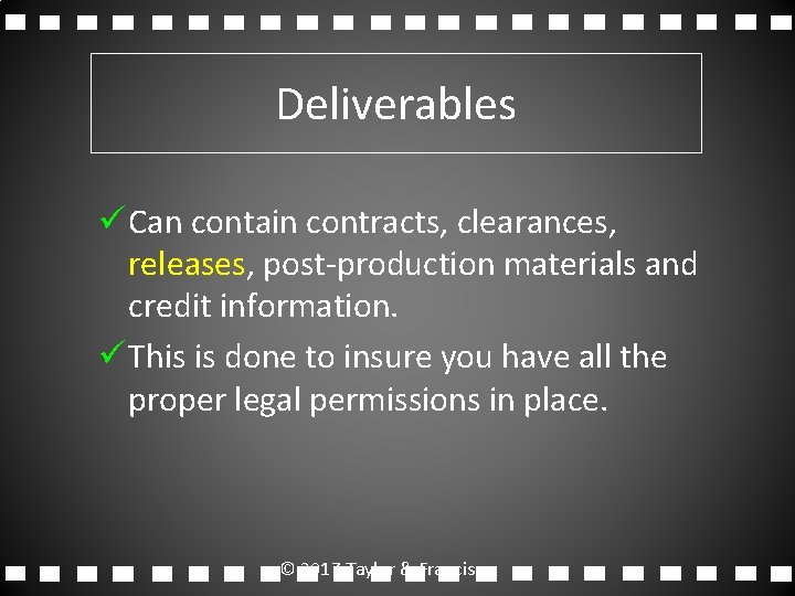 Deliverables ü Can contain contracts, clearances, releases, post-production materials and credit information. ü This