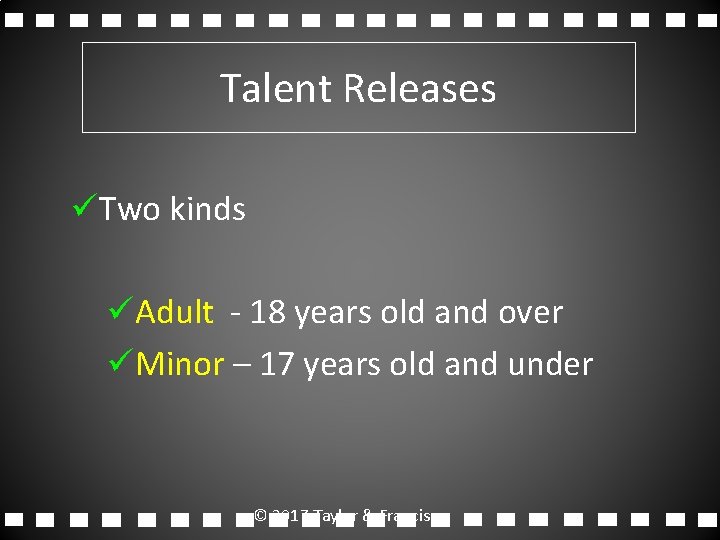 Talent Releases üTwo kinds üAdult - 18 years old and over üMinor – 17