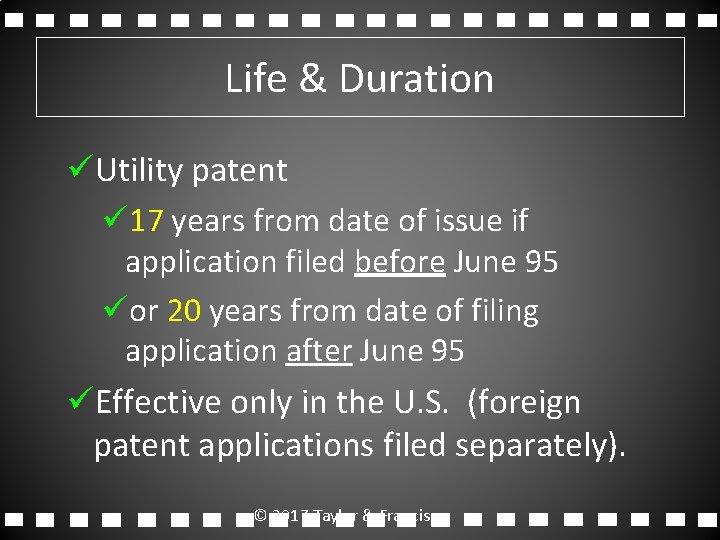 Life & Duration üUtility patent ü 17 years from date of issue if application