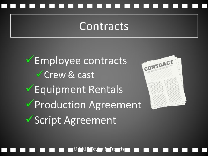 Contracts üEmployee contracts üCrew & cast üEquipment Rentals üProduction Agreement üScript Agreement © 2017