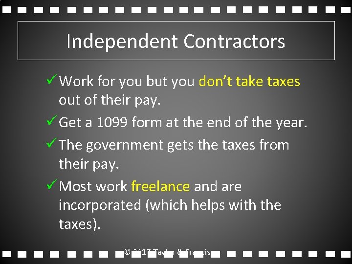 Independent Contractors ü Work for you but you don’t take taxes out of their