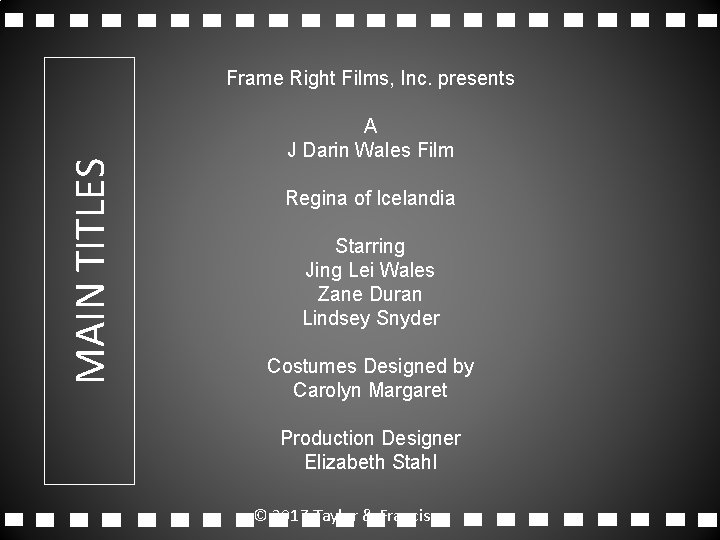 MAIN TITLES Frame Right Films, Inc. presents A J Darin Wales Film Regina of