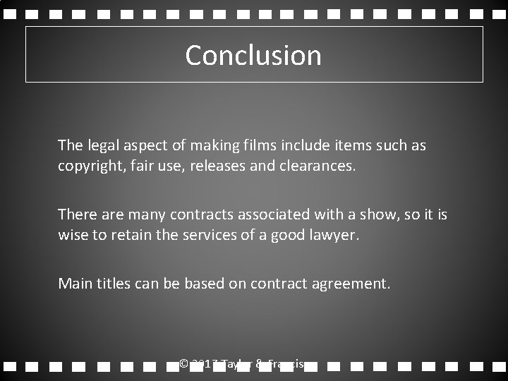Conclusion The legal aspect of making films include items such as copyright, fair use,
