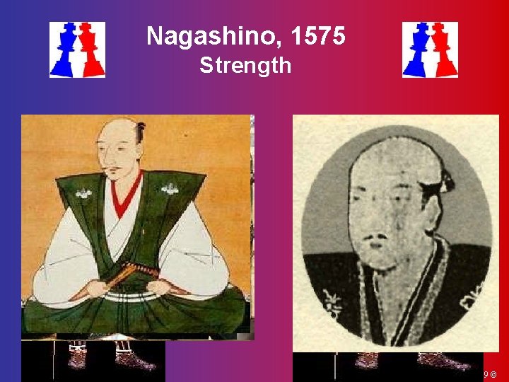 Nagashino, 1575 Strength §Takeda forces §Oda-Tokugawa forces §Takeda Katsuyori §Oda Nobunanga §Tokugawa Ieyasu §