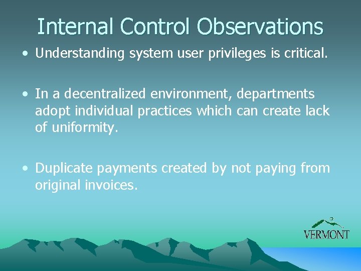 Internal Control Observations • Understanding system user privileges is critical. • In a decentralized