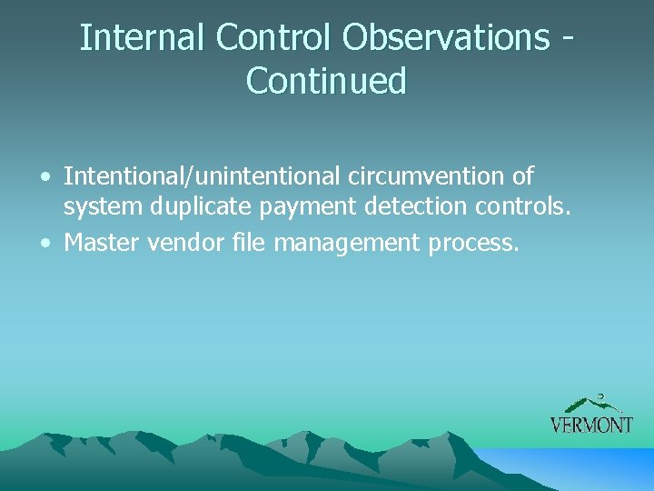 Internal Control Observations - Continued • Intentional/unintentional circumvention of system duplicate payment detection controls.
