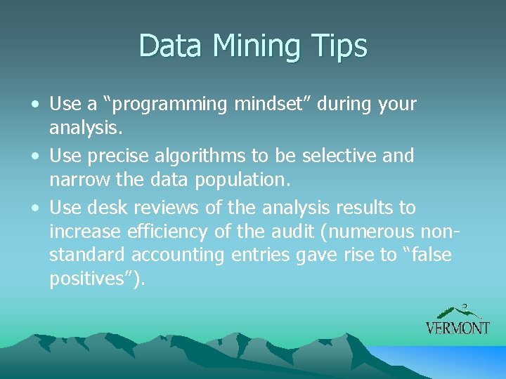 Data Mining Tips • Use a “programming mindset” during your analysis. • Use precise