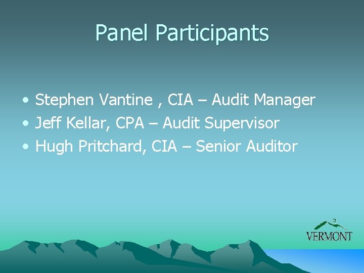 Panel Participants • Stephen Vantine , CIA – Audit Manager • Jeff Kellar, CPA