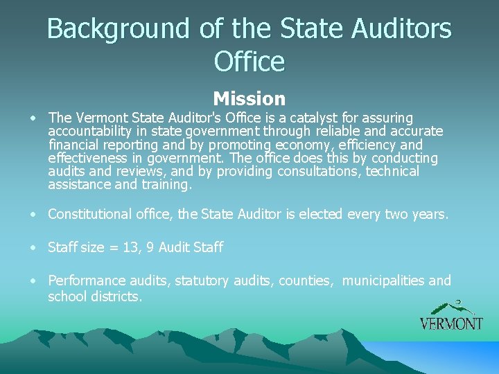 Background of the State Auditors Office Mission • The Vermont State Auditor's Office is