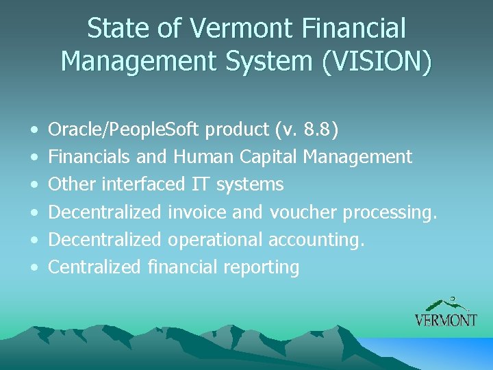 State of Vermont Financial Management System (VISION) • • • Oracle/People. Soft product (v.