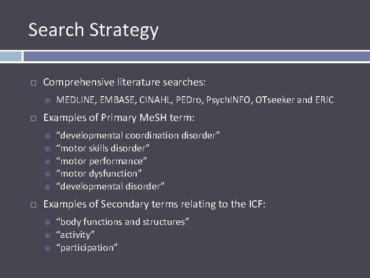 Search Strategy Comprehensive literature searches: Examples of Primary Me. SH term: MEDLINE, EMBASE, CINAHL,