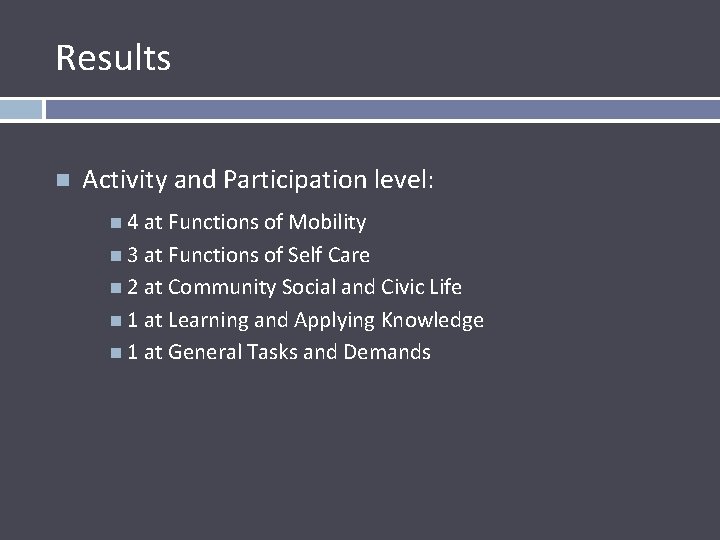 Results Activity and Participation level: 4 at Functions of Mobility 3 at Functions of