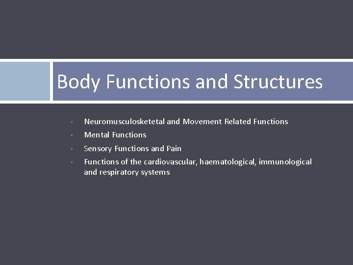 Body Functions and Structures • Neuromusculosketetal and Movement Related Functions • Mental Functions •
