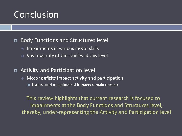 Conclusion Body Functions and Structures level Impairments in various motor skills Vast majority of