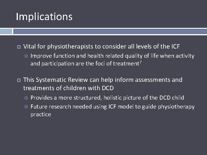 Implications Vital for physiotherapists to consider all levels of the ICF Improve function and