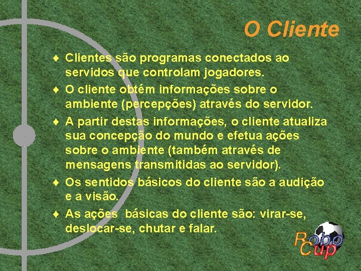 O Cliente ¨ Clientes são programas conectados ao servidos que controlam jogadores. ¨ O