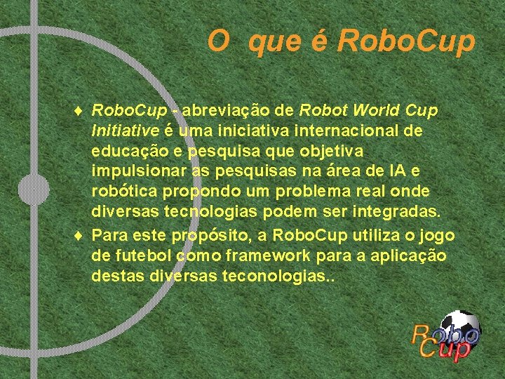 O que é Robo. Cup ¨ Robo. Cup - abreviação de Robot World Cup