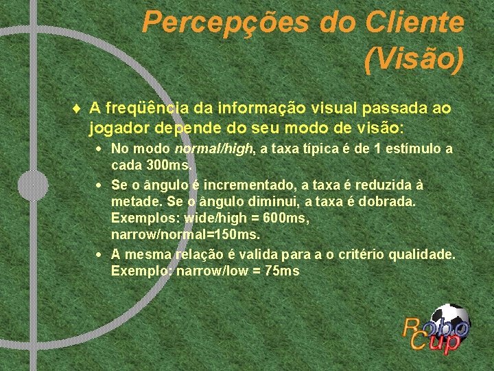 Percepções do Cliente (Visão) ¨ A freqüência da informação visual passada ao jogador depende