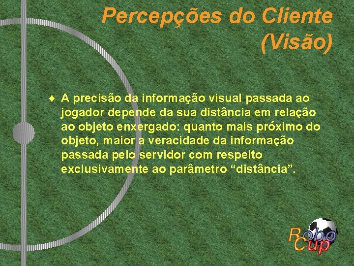 Percepções do Cliente (Visão) ¨ A precisão da informação visual passada ao jogador depende