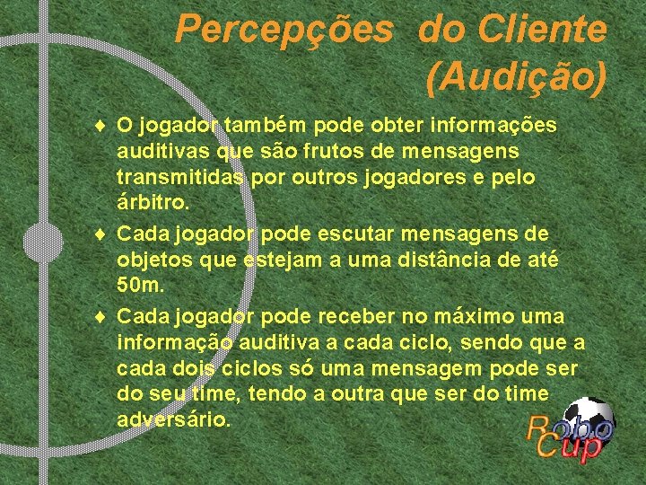 Percepções do Cliente (Audição) ¨ O jogador também pode obter informações auditivas que são