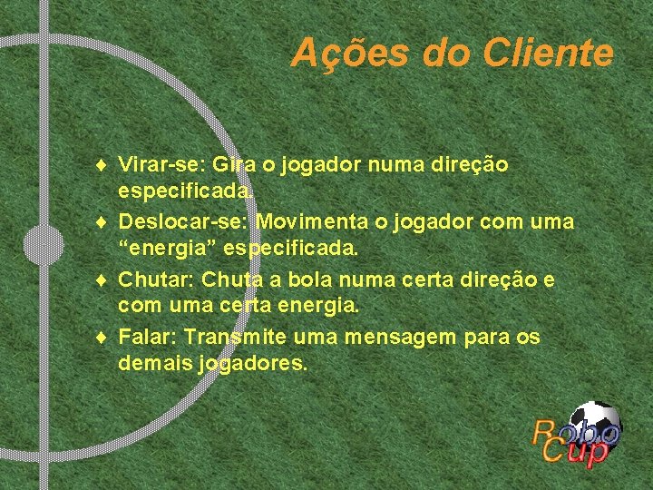 Ações do Cliente ¨ Virar-se: Gira o jogador numa direção especificada. ¨ Deslocar-se: Movimenta