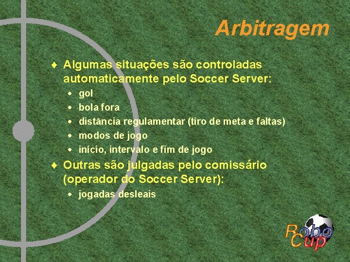 Arbitragem ¨ Algumas situações são controladas automaticamente pelo Soccer Server: · · · gol