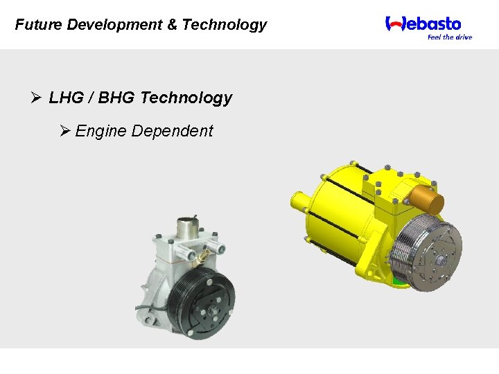 Future Development & Technology Ø LHG / BHG Technology Ø Engine Dependent 