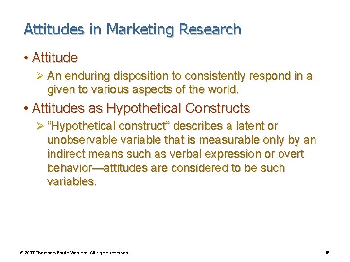 Attitudes in Marketing Research • Attitude Ø An enduring disposition to consistently respond in