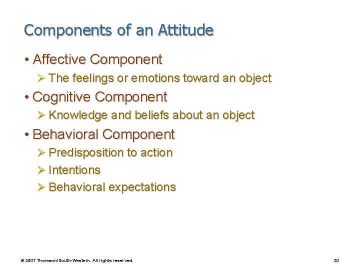 Components of an Attitude • Affective Component Ø The feelings or emotions toward an