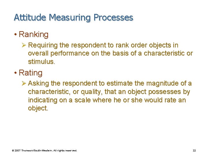 Attitude Measuring Processes • Ranking Ø Requiring the respondent to rank order objects in