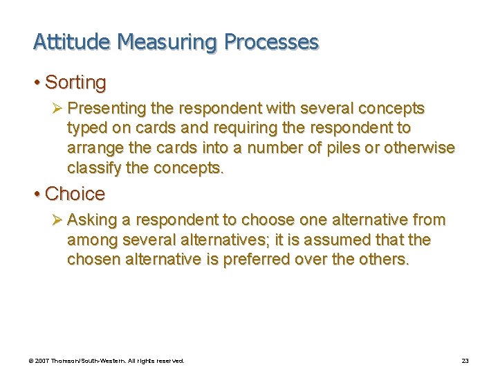 Attitude Measuring Processes • Sorting Ø Presenting the respondent with several concepts typed on