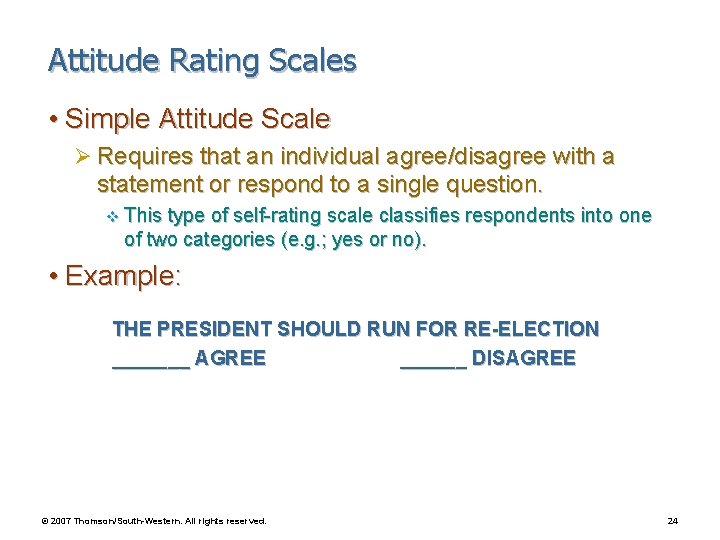 Attitude Rating Scales • Simple Attitude Scale Ø Requires that an individual agree/disagree with