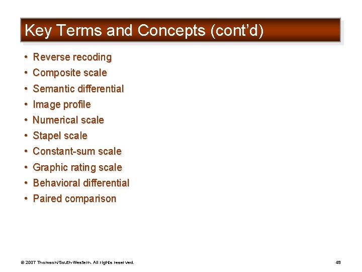 Key Terms and Concepts (cont’d) • Reverse recoding • Composite scale • Semantic differential