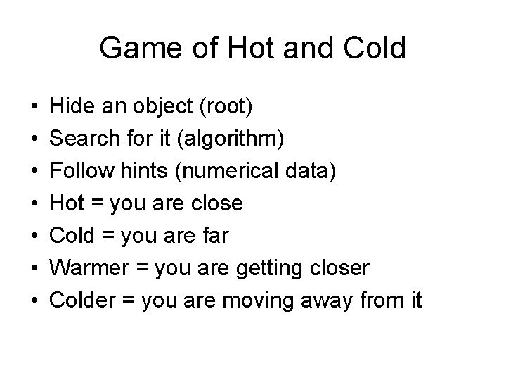 Game of Hot and Cold • • Hide an object (root) Search for it