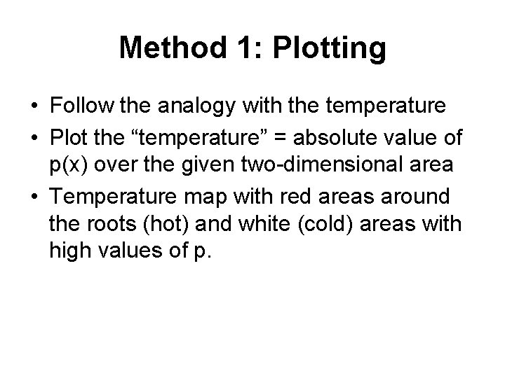 Method 1: Plotting • Follow the analogy with the temperature • Plot the “temperature”