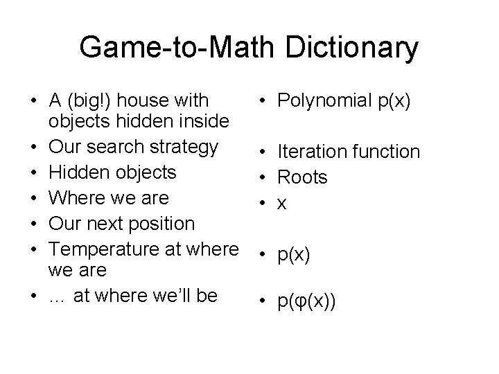 Game-to-Math Dictionary • A (big!) house with objects hidden inside • Our search strategy