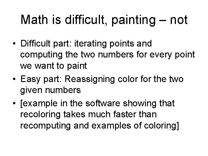 Math is difficult, painting – not • Difficult part: iterating points and computing the