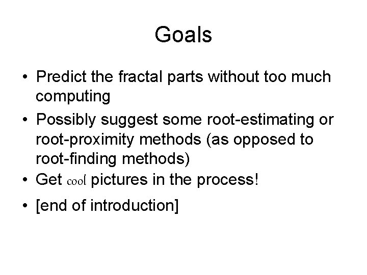 Goals • Predict the fractal parts without too much computing • Possibly suggest some