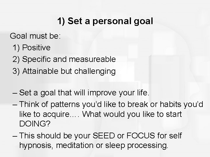 1) Set a personal goal Goal must be: 1) Positive 2) Specific and measureable