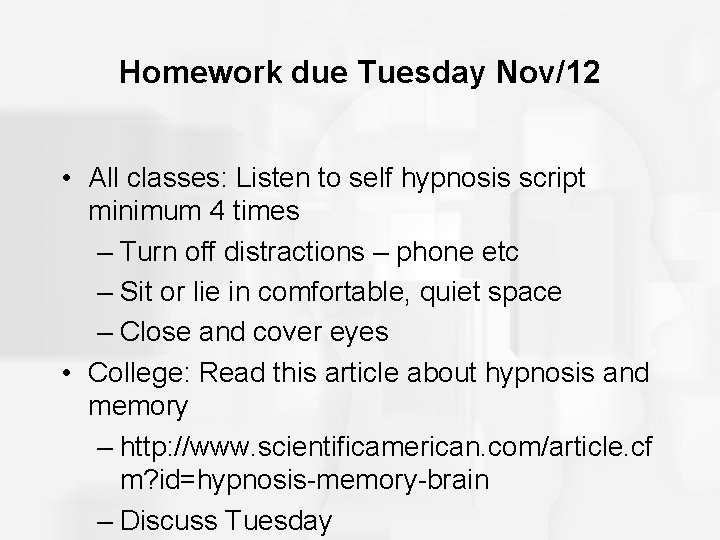 Homework due Tuesday Nov/12 • All classes: Listen to self hypnosis script minimum 4